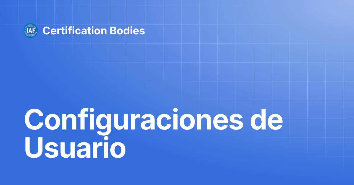 Configuraciones de Usuario | Spanish | Certification Bodies
