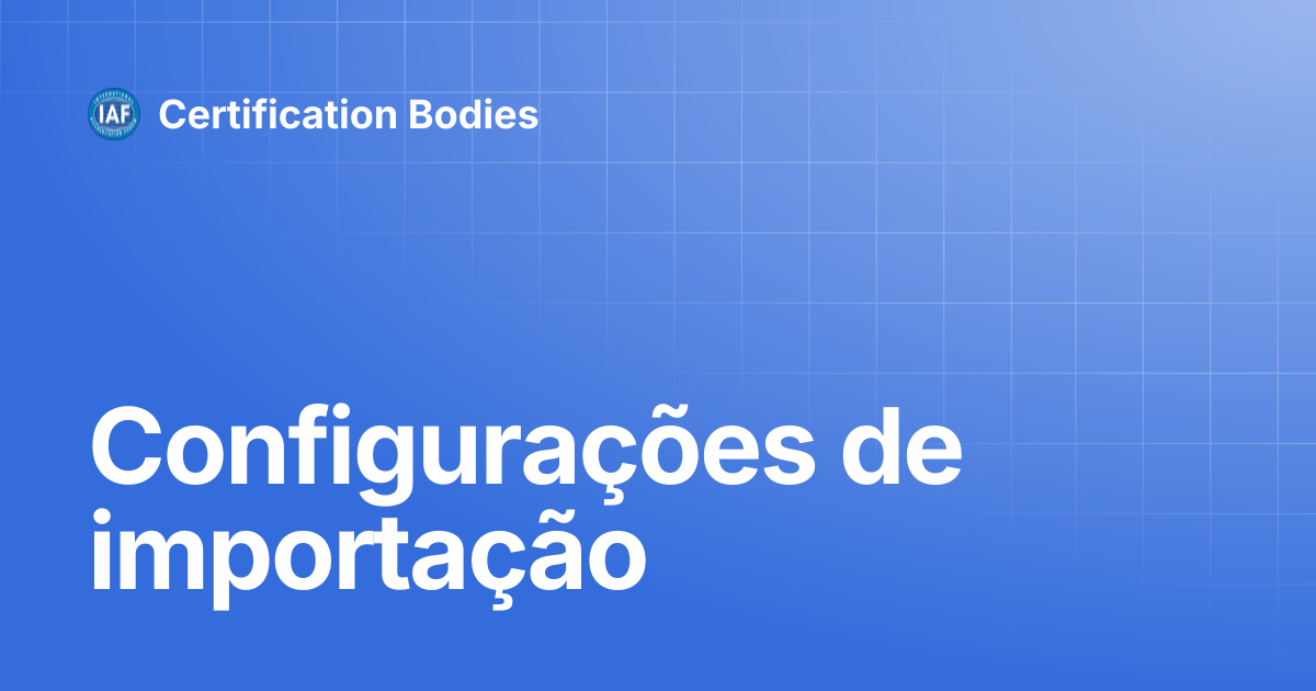 Configurações de importação | Portuguese | Certification Bodies