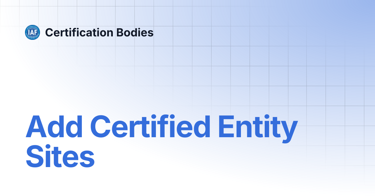Add Certified Entity Sites | Certification Bodies